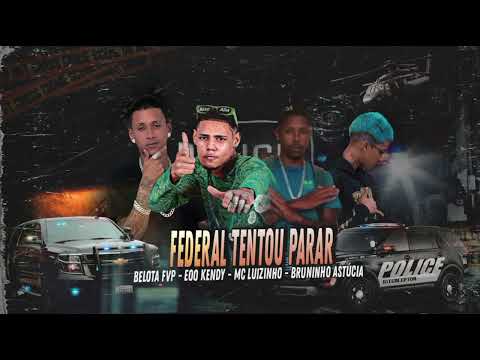 FEDERAL TENTOU PARAR - EOO KENDY, BRUNINHO ASTÚCIA, BELOTA FVP, MC LUIZINHO #bregafunk