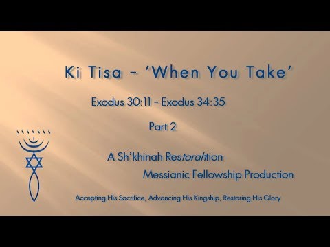 021514 Torah Portion Ki Tisa (Part 2 of 2) - 'When you take'