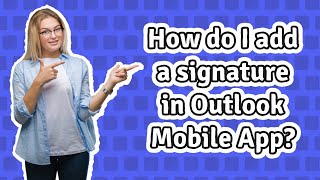 How do I add a signature in Outlook Mobile App?