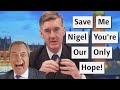 Jacob Rees-Mogg Begs Nigel Farage To Save His Seat?