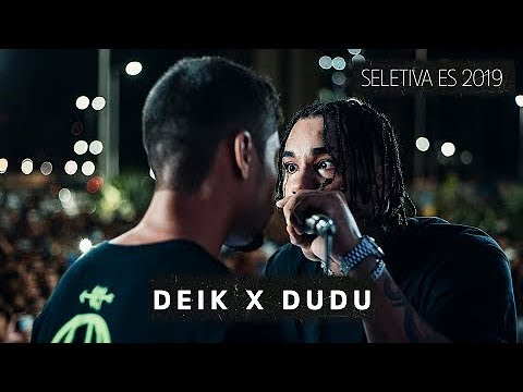 DUDU X DEIK | SELETIVA ES 2019 - 1ª FASE