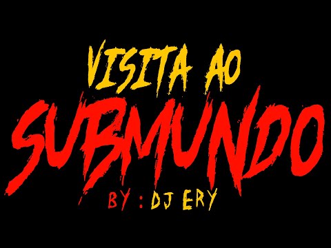 9 - DESENTOPE OUVIDO - DJ ERY - VISITA AO SUBMUNDO