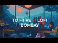 Tu Hi Re Lofi Slowed Reverb By Hariharan A R Rahman Kavita Krishnamurthy BOMBAY