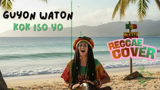 Download lagu GUYON WATO - KOK ISO YO | REGGAE COVER VERSION mp3