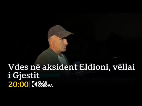 Vdes në aksident Eldioni, vëllai i Gjestit - 26.09.2025 - Klan Kosova