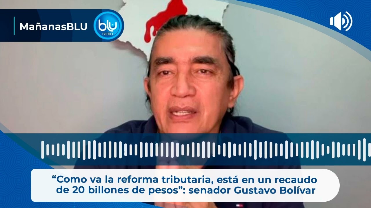 “Como va la reforma tributaria, está en un recaudo de 20 billones de pesos”: senador Gustavo Bolívar