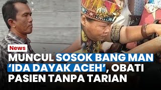 Muncul Sosok Bang Man 'Ida Dayak' dari Aceh, Tekenal Puluhan Tahun Obati Tanpa Tarian