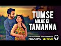 TUMSE MILNE KI TAMANNA HAI Lo Fi Version 90S HINDI LO FI SONGS
