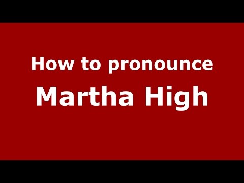 How to pronounce Martha High (American English/US)  - PronounceNames.com