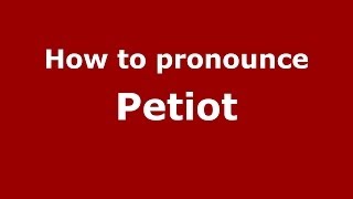 How to pronounce Petiot