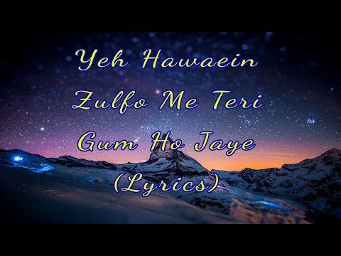 Yeh Hawaaein Zulfon Mein Teri (Lyrics)