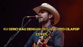 Download lagu Tito Cilapop – Ku Benci Kau Dengan Cintaku | Cover Lagu mp3 Download lagu Tito Cilapop – Ku Benci Kau Dengan Cintaku | Cover Lagu mp3