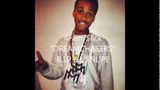 4 FAM SLICK (DREAMCHASER) R.I.P LIL SNUPE