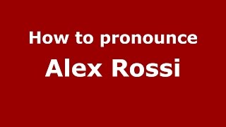 How to pronounce Alex Rossi