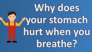 Why does your stomach hurt when you breathe ? | Health For All