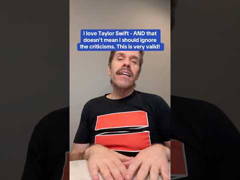 I Love Taylor Swift - AND That Doesn't Mean I Should Ignore The Criticisms. This Is Very Valid!