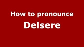 How to pronounce Delsere
