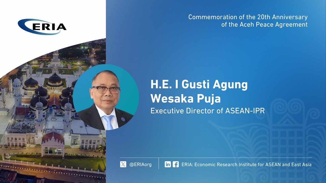 ERIA |H.E. I Gusti A.W. Puja Speech on Commemoration of the 20th Anniversary of Aceh Peace Agreement