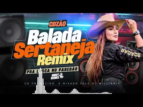 CDZÃO BALADA SERTANEJA REMIX - AS MAIS TOCADAS - PRA LASCA NO PAREDÃO - BY DJ WILLIAMIX - 2024 🔊🔊🔊