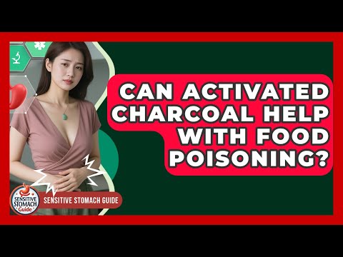 Can Activated Charcoal Help With Food Poisoning? - Sensitive Stomach Guide