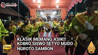 Download lagu KOBRO SISWO KLASIK‼️SETYO MUDO NGROTO SAMBON LIVE PAKISAN NGLOROG mp3