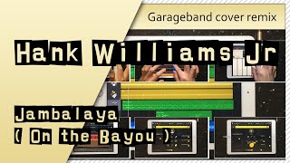 Garageband Song Cover Remake Remix | Hank Williams Jr - Jambalaya ( On the Bayou ) | iPad/iPhone iOS