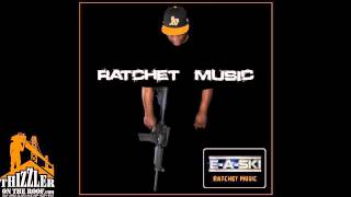 E-A-Ski - Ratchet Music [Prod. E-A-Ski] [Thizzler.com]