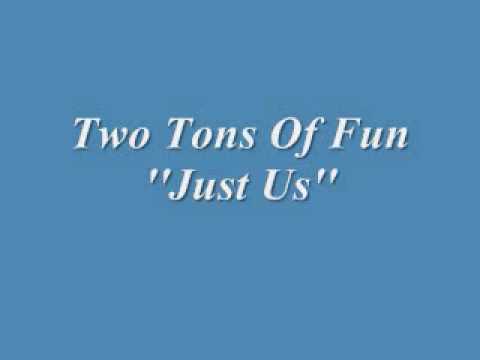 Two Tons Of Fun - Just Us