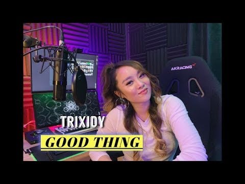 Good Thing - Zedd & Kehlani (cover by Trixidy)