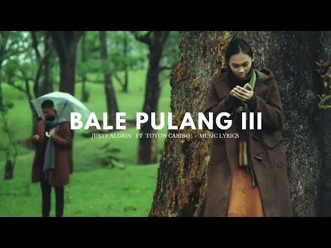 BALE PULANG III - JUSTY ALDRIN FT TOTON CARIBO - VIDEO MUSIC LYRICS