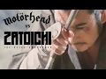 ZATOICHI the Blind Swordsman / Motörhead: "Out of the Sun"