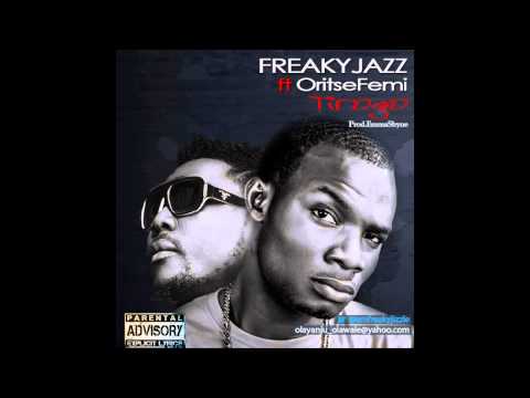 Freaky Jazz - Tirogo Ft Oritse Femi