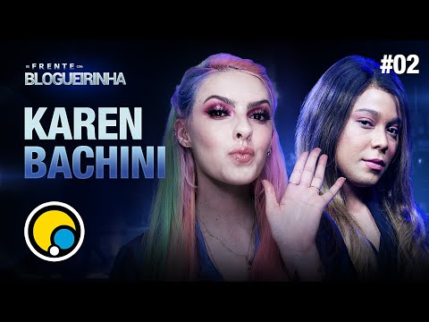 DE FRENTE COM BLOGUEIRINHA: KAREN BACHINI - T1E2
