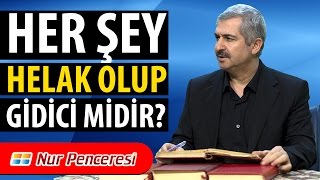 Dr. Burhan SABAZ - Her Şey Helak Olup Gidici midir?