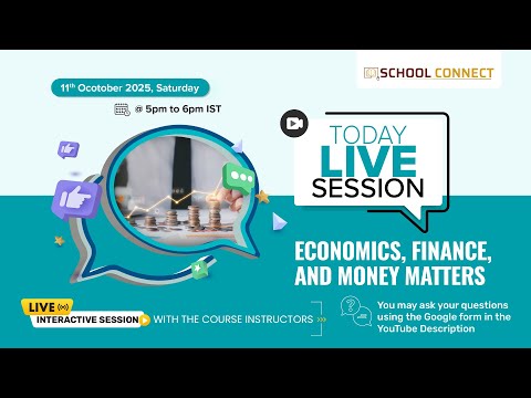 Economics, Finance, and Money Matters - Live Session - School Connect - October 11