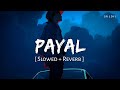 Payal Slowed Reverb Yo Honey Singh Nora Fatehi Paradox Glory SR Lofi