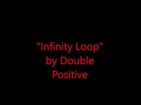 Double Positive - Infinity Loop
