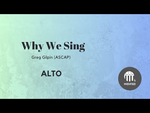 Why We Sing by Greg Gilpin (Alto)