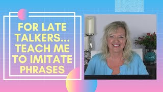 Teach Me To Imitate Phrases | Late Talker | Speech Therapy |Laura Mize..teachmetotalk