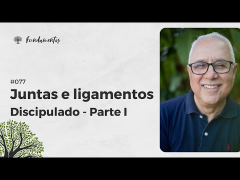 #077 - Juntas e ligamentos: Discipulado - Parte I - Fundamentos