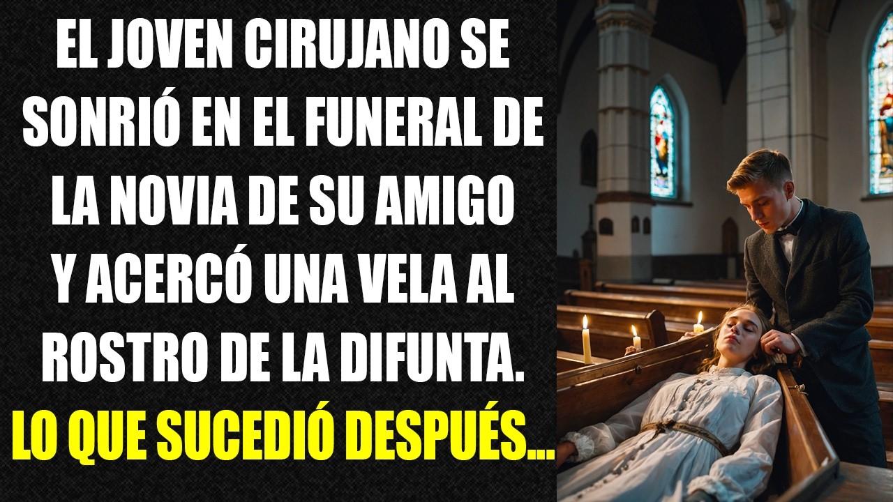 El joven cirujano se sonrió en el funeral de la novia de su amigo y acercó una vela al rostro...