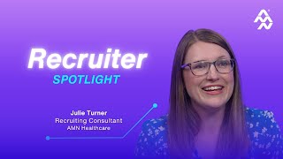 Why AMN Healthcare Recruiters Stand Out | Meet Julie