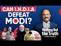 Nothing But The Truth With Raj Chengappa: Can India Defeat Modi? | Lok Sabha Election 2024