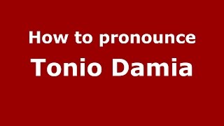 How to pronounce Tonio Damia