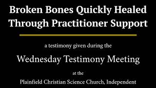 Broken Bones Quickly Healed Through Practitioner Support, a testimony