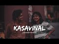 Kasavinal Slowed Reverb Hanan Shaah Jubair Muhammed
