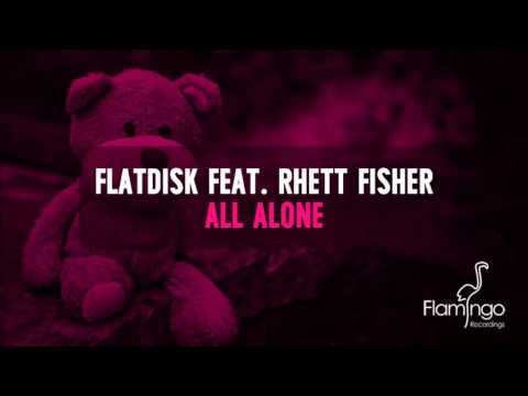 Flatdisk feat. Rhett Fisher - All Alone [Flamingo Recordings]