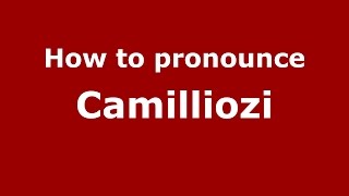 How to pronounce Camilliozi