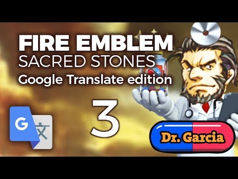 Part 3: Google Translated Fire Emblem 8 - "Dr. Garcia"