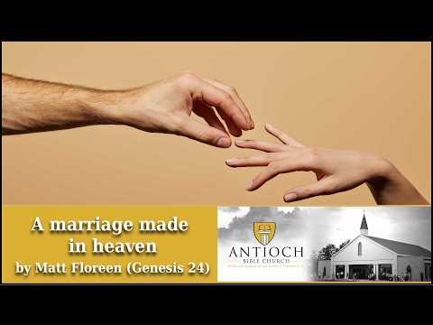 A Marriage Made in Heaven [ Genesis 24 ] by Matt Floreen